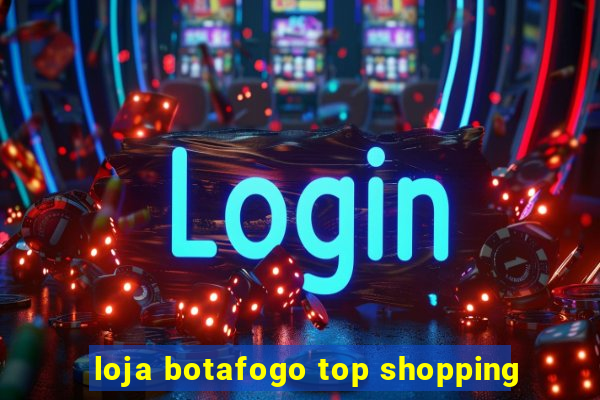 loja botafogo top shopping